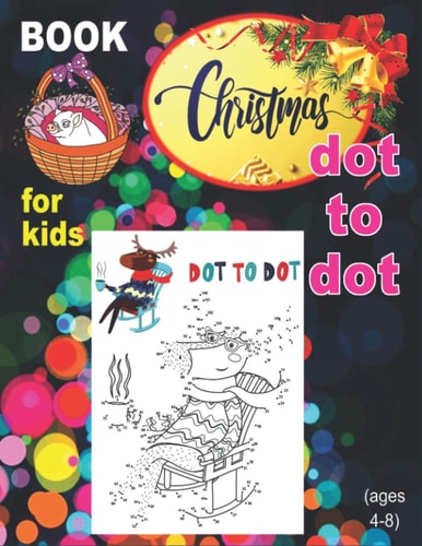 Christmas Dot To Dot Book For Kids (Ages 4-8) 111 Fun Connect The Dots Coloring Workbook for Kids Age 3, 4, 5, 6, 7, 8 (Boys & Girls Connect The Dots Activity Book)