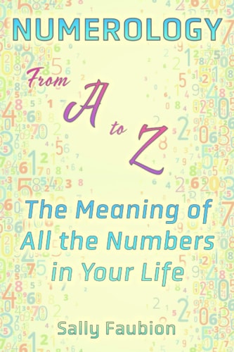 Numerology From A to Z The Meaning of All the Numbers in Your Life