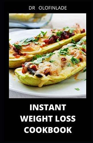 Instant Weight Loss Cookbook 100 Recipes of Instant Weight Loss Manning Diabetes Ways to Lose 125 Pounds Plus One Week Meal Plan for Good Living