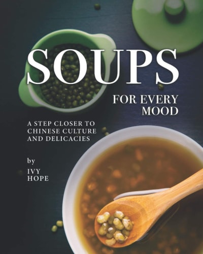 Soups for Every Mood A Step Closer to Chinese Culture and Delicacies