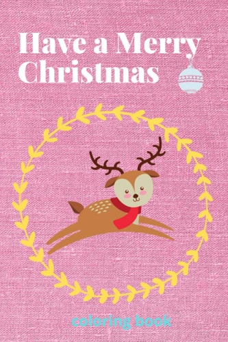 Have a Merry Christmas Coloring Book: Pretty Nice Christmas Color Book To the Person Who's Only Nice on the 25th,