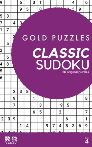 Gold Puzzles Classic Sudoku Book 4 150 Brand New Classic Sudoku Puzzles from Easy to Expert Difficulty