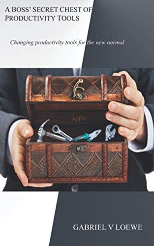 A Boss' Secret Chest of Productivity Tools Changing Productivity Tools for the New Normal