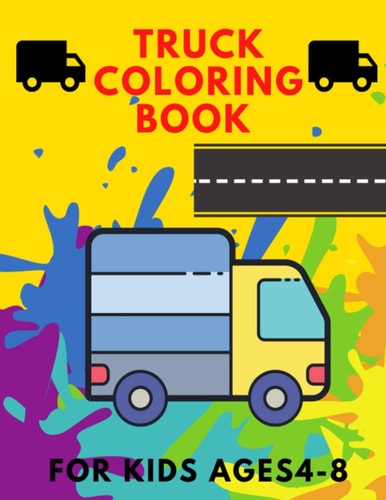 Truck Coloring Book for Kids 4-8 TRUCKS Coloring Book for Kids & Toddlers for Preschooler - Coloring Book for Boys, Girls, Fun, .. Book for Kids