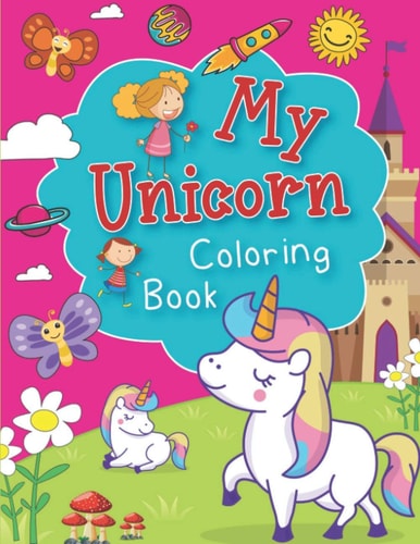 My Unicorn Coloring Book A Fun and Educational Children's Book for Unicorn Coloring. Attracative Unicorn Design Makes Children More Enjoyable to Color. Great Gift for Preschooler Toddlers. For Kids Ages 4-8