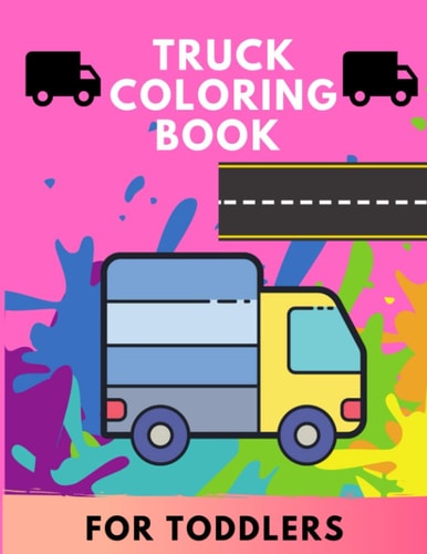 Truck Coloring Book for Toddlers TRUCKS Coloring Book for Kids & Toddlers for Preschooler - Coloring Book for Boys, Girls, Fun, .. Book for Kids Ages