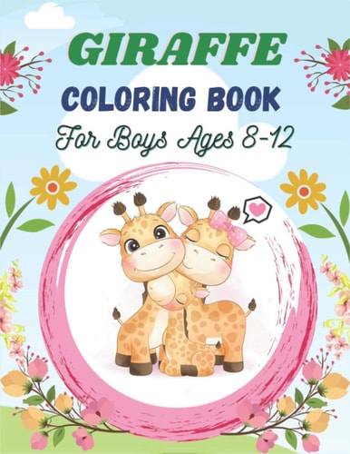 GIRAFFE Coloring Book For Boys Ages 8-12 A Cute Collection of Giraffes Designs For Kids (Awesome Gifts for Children's)
