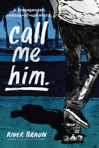 Call Me Him. A Transgender Coming-of-age Story