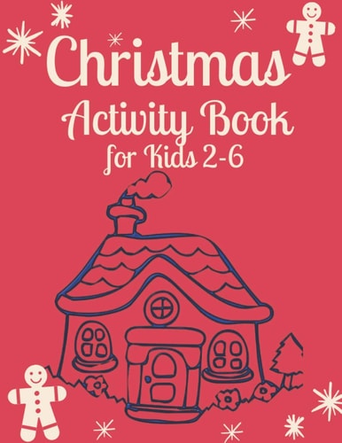 Christmas Activity Book for Kids 2-6 Children's Christmas Activities Book: Coloring, Mazes, Addition ... And Get Away A Gift for Girls and Boys.