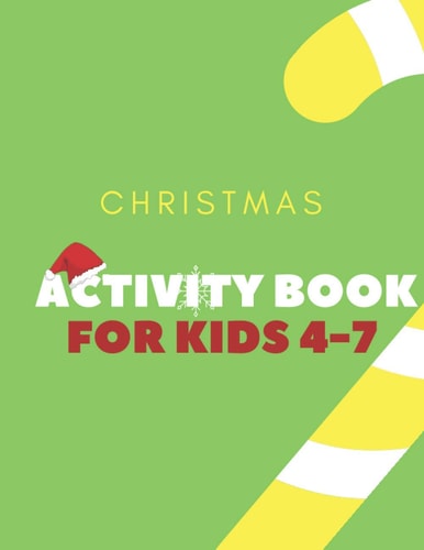Christmas Activity Book for Kids 4-7 Children's Christmas Activities Book: Coloring, Mazes, Addition ... And Get Away A Gift for Girls and Boys.