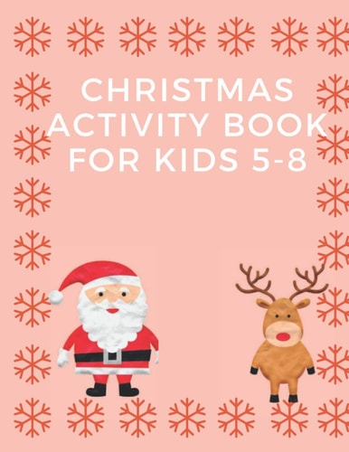 Christmas Activity Book for Kids 5-8 Children's Christmas Activities Book: Coloring, Mazes, Addition ... And Get Away A Gift for Girls and Boys.