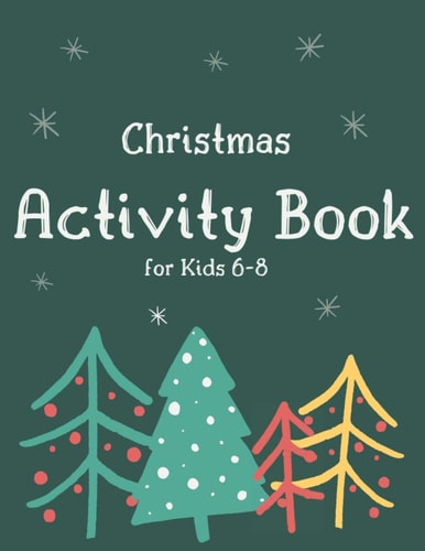 Christmas Activity Book for Kids 6-8 Children's Christmas Activities Book: Coloring, Mazes, Addition ... And Get Away A Gift for Girls and Boys.