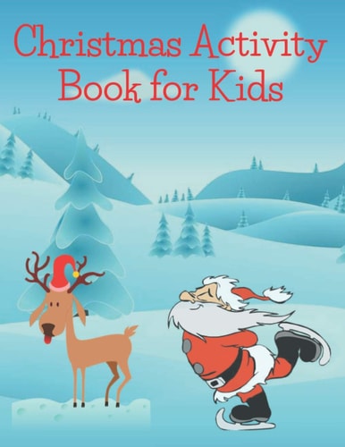 Christmas Activity Book for Kids Children's Christmas Activities Book: Coloring, Mazes, Addition ... And Get Away A Gift for Girls and Boys.