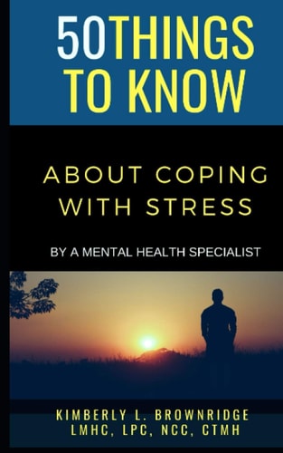 50 Things to Know about Coping with Stress By A Mental Health Specialist