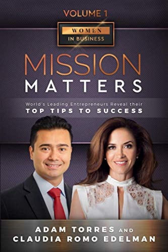 Mission Matters World's Leading Entrepreneurs Reveal Their Top Tips To Success (Women in Business Vol.1 - Edition 2