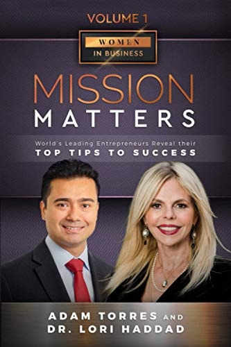 Mission Matters World's Leading Entrepreneurs Reveal Their Top Tips To Success (Women in Business Vol.1 - Edition 3)