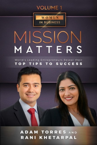 Mission Matters World's Leading Entrepreneurs Reveal Their Top Tips To Success (Women in Business Vol. 1 - Edition 4)