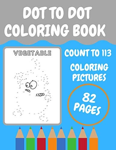 Dot to Dot Coloring Book Count to 113 and Coloring Pictures 82 Pages