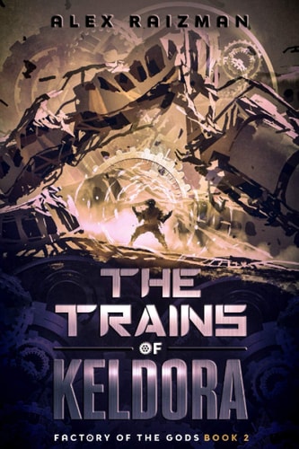 The Trains of Keldora An Automation Crafting LitRPG Adventure