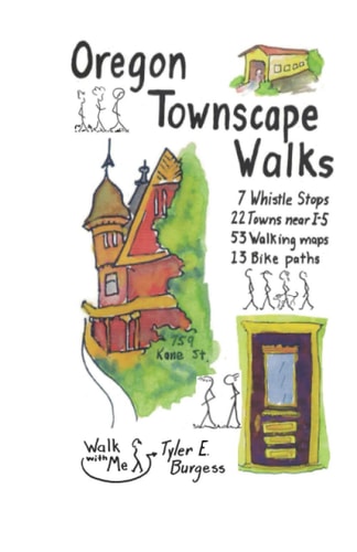 Oregon Townscape Walks Seven Whistle Stops, 22 Towns Near I-5, 53 Walking Maps, 13 Bike Paths