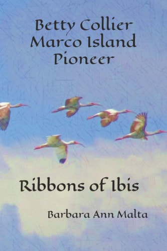 Betty Collier - Marco Island Pioneer Ribbons of Ibis