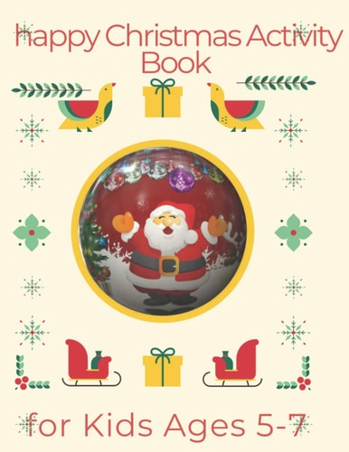 Happy Christmas Activity Book for Kids Ages 5-7 Children's Christmas Activities Book: Coloring, Mazes, Addition ... And Get Away A Gift for Girls and Boys.