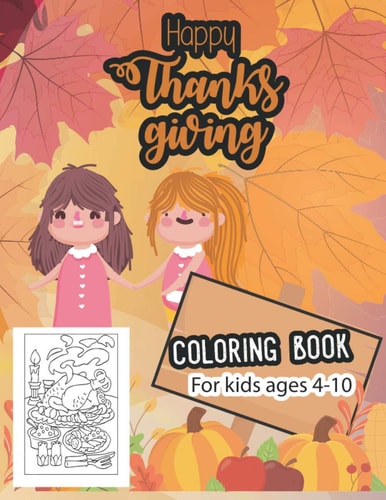 Happy Thanksgiving Coloring Book for Kids Ages 4-10 Thanksgiving Coloring Book for Kids, Children, Toddlers and Preschoolers