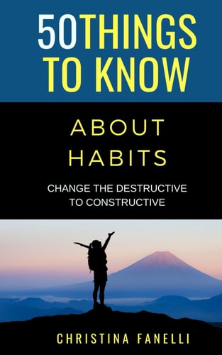 50 Things to Know About Habits Change the Destructive to Constructive