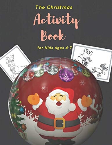 The Christmas Activity Book for Kids Ages 4-7 Children's Christmas Activities Book: Coloring, Mazes, Addition ... And Get Away A Gift for Girls and Boys.