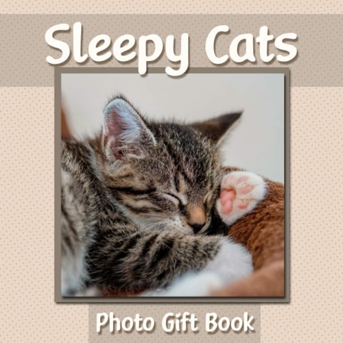 Sleepy Cats Photo Gift Book Cat Photography Book Featuring Adorable Sleeping Feline Photos - WORD-FREE EDITION - Perfect Gift Book for Memory Care Or Special Needs Individuals!