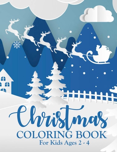 Christmas Coloring Book For Kids Ages 2-4 Merry Christmas. 25 Pages to Color Including Santa, Christmas Trees, Reindeer, Snowman For Toddlers