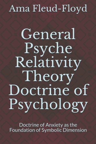 General Psyche Relativity Theory Doctrine of Psychology Doctrine of Anxiety As the Foundation of Symbolic Dimension