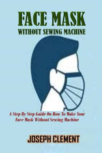 Facemask Without Sewing Machine A Step By Step Guide On How To Make Your FaceMask Without Sewing Machine