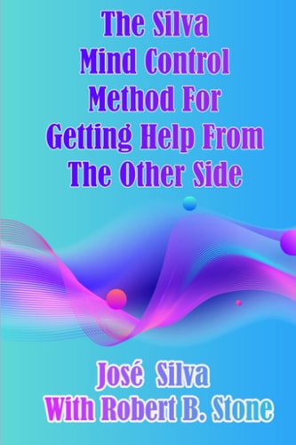 The Silva Mind Control Method for Getting Help from the Other Side