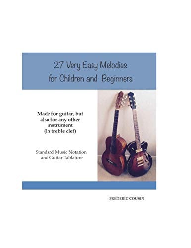 27 Very Easy Melodies for Children and Beginners Made for Guitar, But Also for Any Other Instrument in Treble Clef. Guitar Tablature and Standard Music Notation.