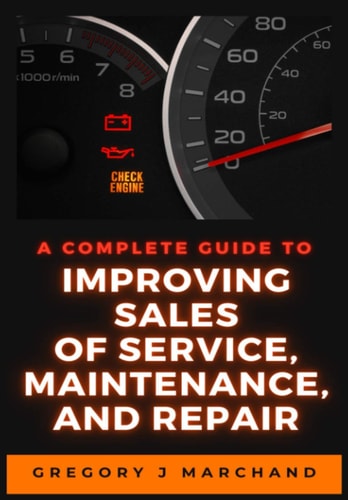 A Complete Guide to Improving Sales of Service, Maintenance, and Repair