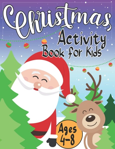 Christmas Activity Book for Kids Ages 4-8 Creative Holiday with Puzzles, Mazes, Color by Numbers, Dot to Dot, Shapes, Numbers, Letters Tracing, Spot Differences, Coloring Pages (Advent Calendar and Christmas Countdown)