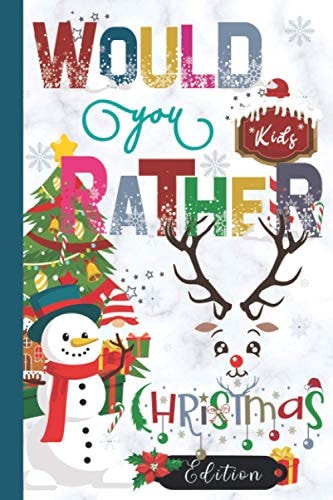 Would You Rather Christmas Edition Hilarious, Funny, Gross, Silly, Challenging Would You Rather Questions for Kids 8 Years and Above