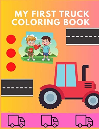 My First Truck Coloring Book Funny TRUCKS Coloring Book for Kids & Toddlers for Preschooler - Coloring Book for Boys, Girls, Fun, .. Book for Kids Ages
