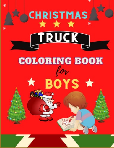Christmas Truck Coloring Book for Boys Cool TRUCKS Coloring Book for Boys with Christmas Theme