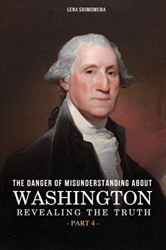 The Danger of Misunderstanding about Washington Revealing the Truth (Part 4)