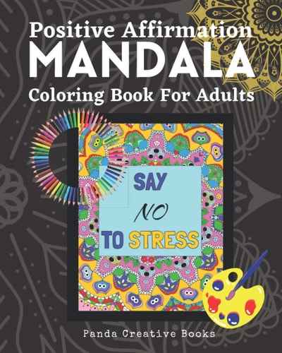 Positive Affirmation Mandala Coloring Book for Adults 60 Mandala Patterns with Daily Self Affirmation Words Perfect for Art Therapy and Stress Relieving
