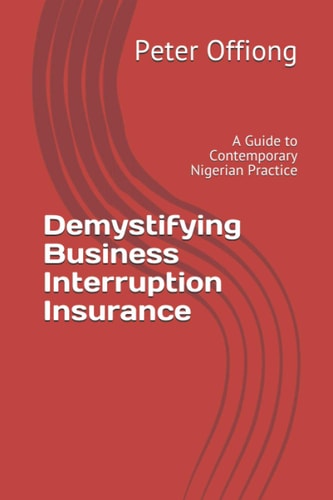 Demystifying Business Interruption Insurance A Guide to Contemporary Nigerian Practice