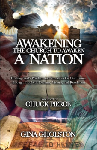 Awakening the Church to Awaken a Nation Finding God's Wisdom and Strategies for Our Times Through Prophetic Dreams, Visions, and Revelation