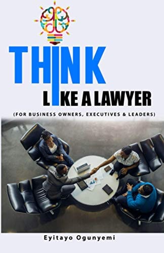 Think Like a Lawyer (For Business Owners, Executives and Leaders)