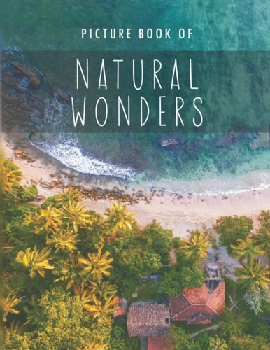 Picture Book of Natural Wonders For Alzheimer's Patients and Seniors with Dementia.
