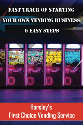 Fast Track Of Starting Your Own Vending Business 9 Easy Steps How Do You Want You to be Remembered?
