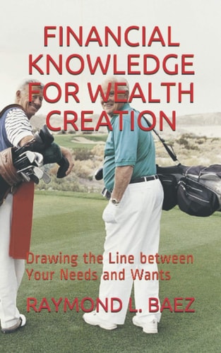 Financial Knowledge for Wealth Creation Drawing the Line Between Your Needs and Wants