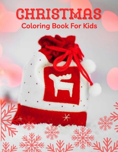 Christmas Coloring Book For Kids Fun Children's Christmas Gift Or Present for Toddlers & Kids - 100 Beautiful Pages to Color with Santa Claus, Reindeer, Snowmen & More!