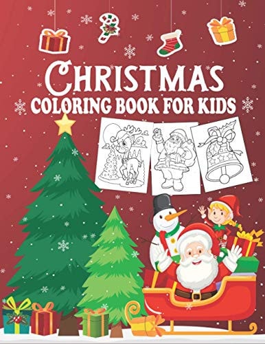 Christmas Coloring Book for Kids Big Christmas Coloring Book with Beautiful Pages of Santa Claus, Christmas Tree, Reindeer, Elf, Christmas Lights, Gifts, Snowman and Others for Girls and Boys